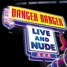 Danger Danger : Live and Nude Danger Danger : Live and Nude